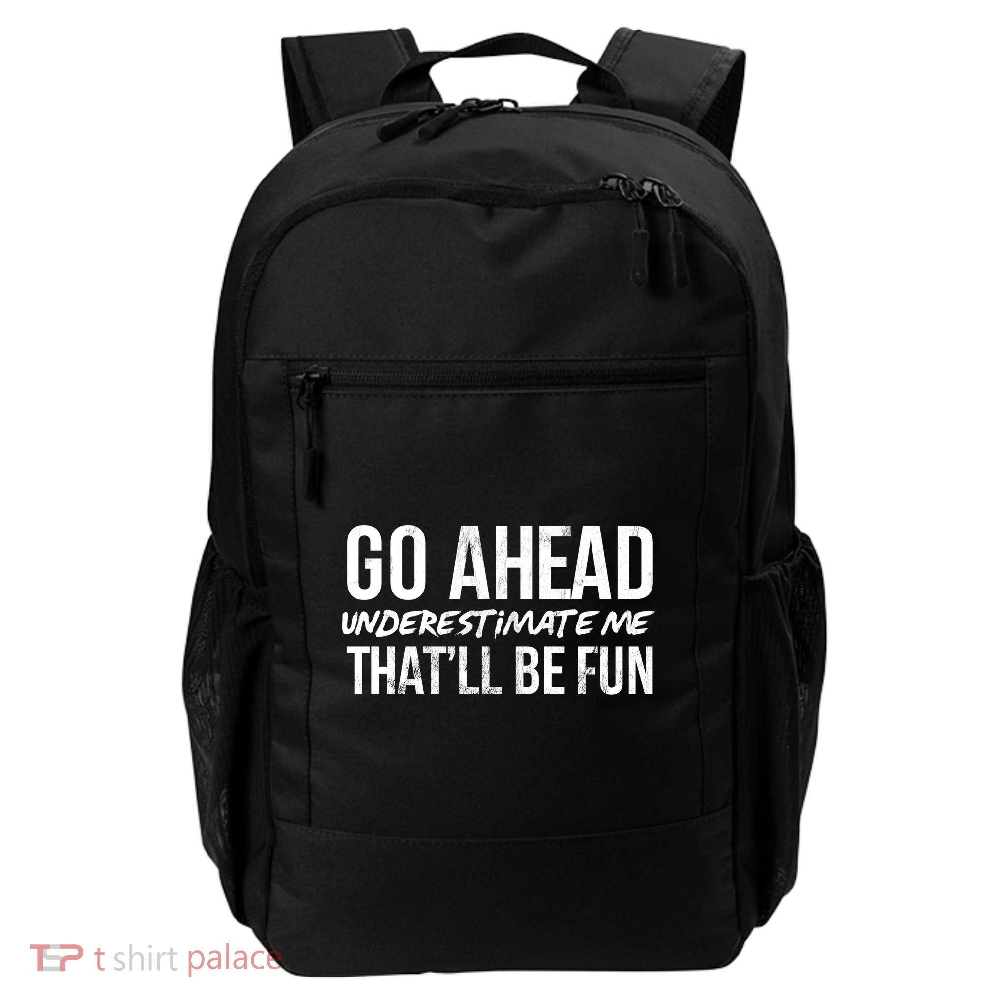 Go Ahead Underestimate Me Thatll Be Fun Funny Gift Daily Commute Backpack