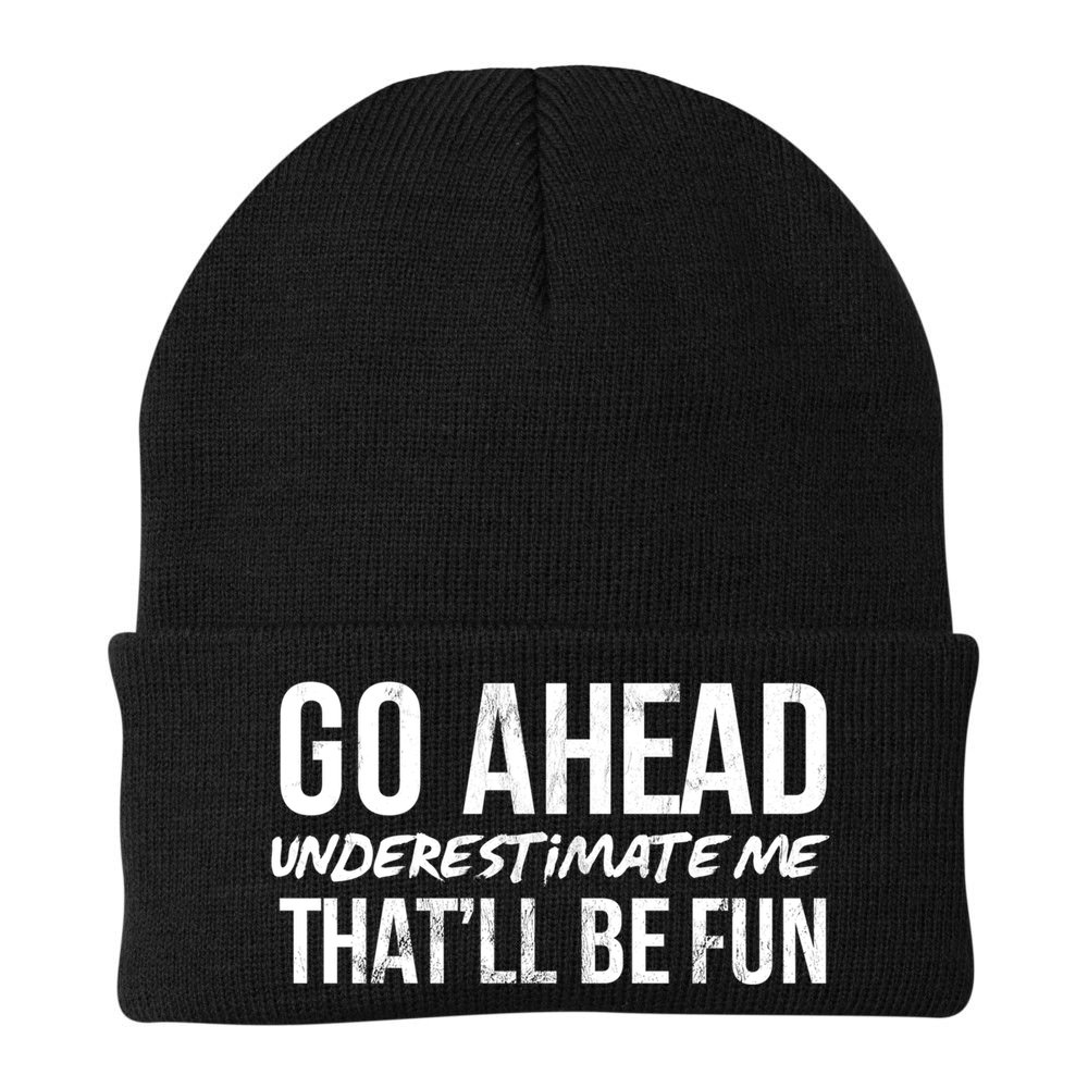 Go Ahead Underestimate Me Thatll Be Fun Funny Gift Beanie