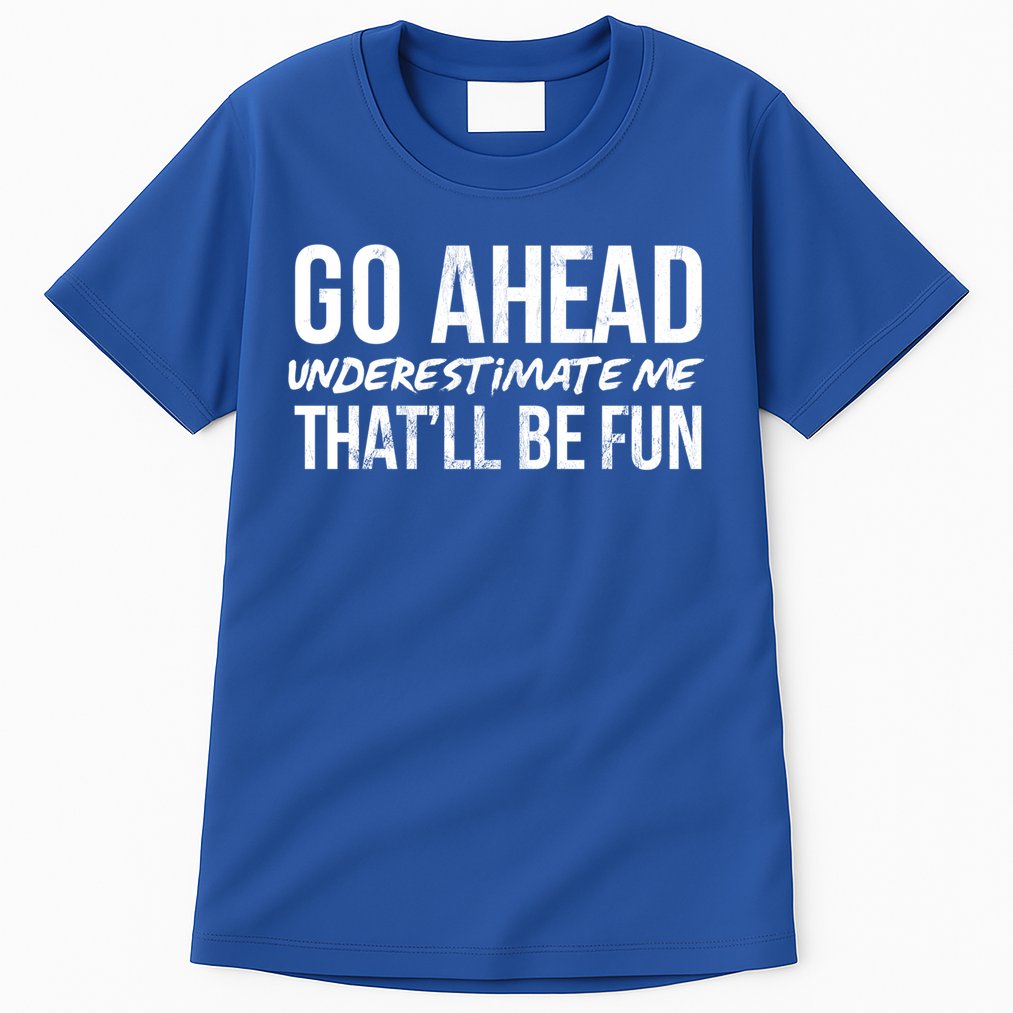 Go Ahead Underestimate Me Thatll Be Fun Funny Gift Tall T-Shirt
