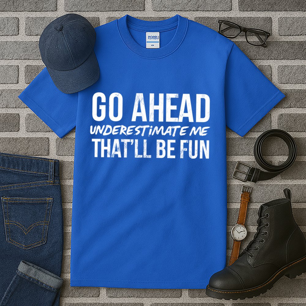 Go Ahead Underestimate Me Thatll Be Fun Funny Gift Tall T-Shirt
