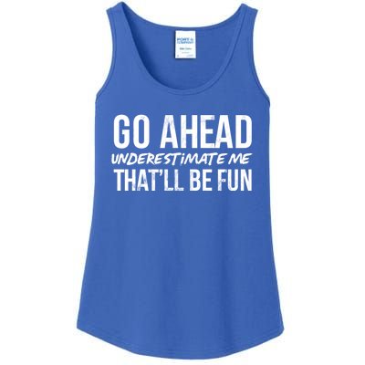 Go Ahead Underestimate Me Thatll Be Fun Funny Gift Ladies Essential Tank