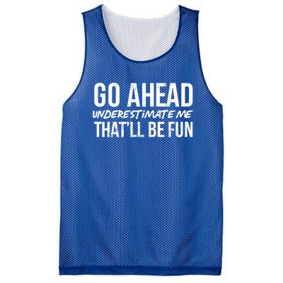 Go Ahead Underestimate Me Thatll Be Fun Funny Gift Mesh Reversible Basketball Jersey Tank