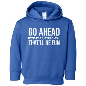 Go Ahead Underestimate Me Thatll Be Fun Funny Gift Toddler Hoodie