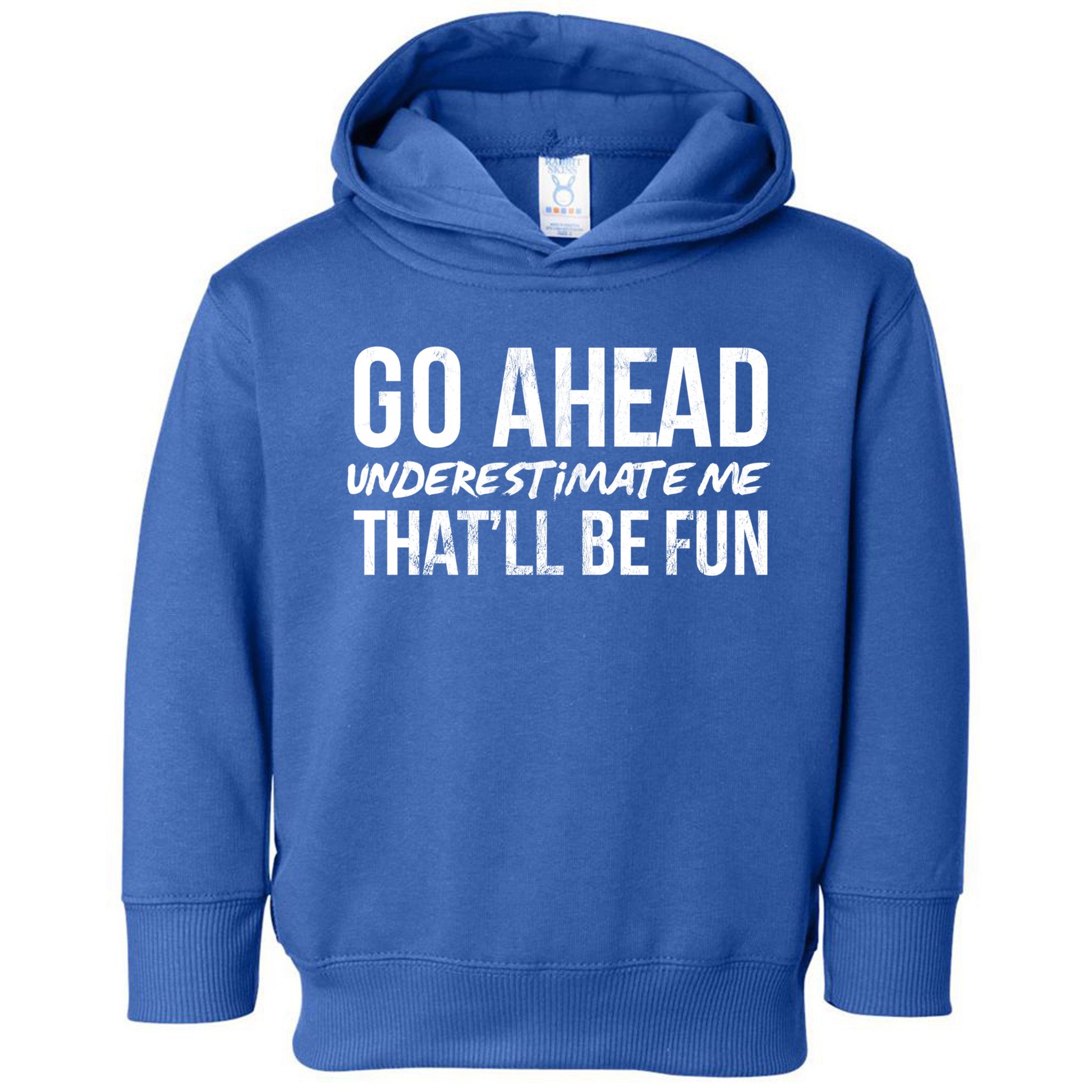 Go Ahead Underestimate Me Thatll Be Fun Funny Gift Toddler Hoodie