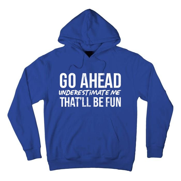 Go Ahead Underestimate Me Thatll Be Fun Funny Gift Tall Hoodie