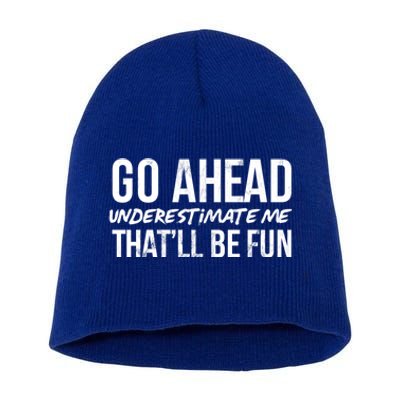 Go Ahead Underestimate Me Thatll Be Fun Funny Gift Short Acrylic Beanie