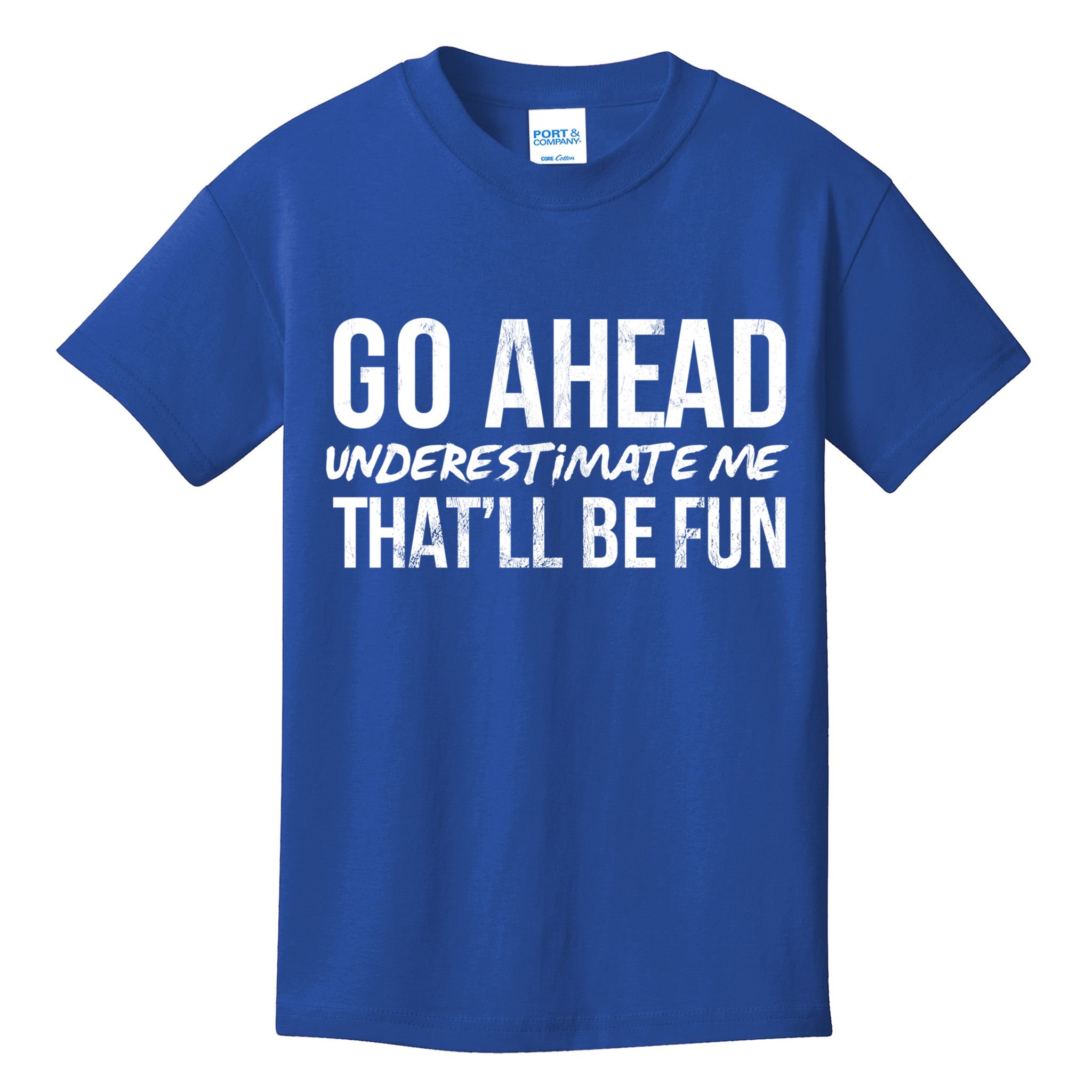 Go Ahead Underestimate Me Thatll Be Fun Funny Gift Kids T-Shirt