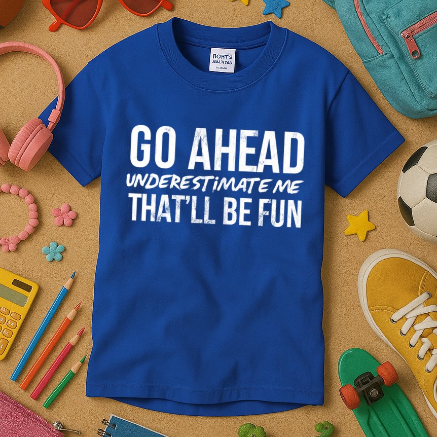 Go Ahead Underestimate Me Thatll Be Fun Funny Gift Kids T-Shirt