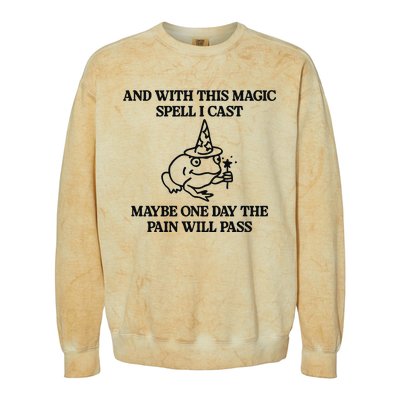 Gotfunny And With This Magic Spell I Cast Maybe One Day The Pain Will Pass Colorblast Crewneck Sweatshirt