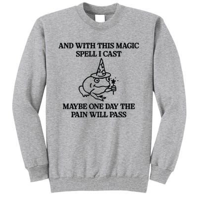 Gotfunny And With This Magic Spell I Cast Maybe One Day The Pain Will Pass Tall Sweatshirt