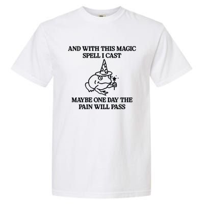 Gotfunny And With This Magic Spell I Cast Maybe One Day The Pain Will Pass Garment-Dyed Heavyweight T-Shirt