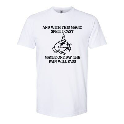 Gotfunny And With This Magic Spell I Cast Maybe One Day The Pain Will Pass Softstyle® CVC T-Shirt