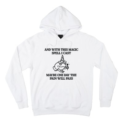 Gotfunny And With This Magic Spell I Cast Maybe One Day The Pain Will Pass Hoodie