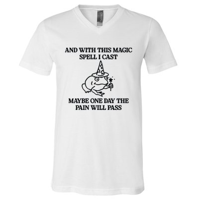 Gotfunny And With This Magic Spell I Cast Maybe One Day The Pain Will Pass V-Neck T-Shirt