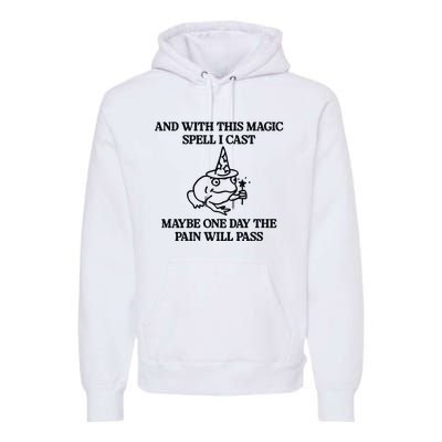 Gotfunny And With This Magic Spell I Cast Maybe One Day The Pain Will Pass Premium Hoodie