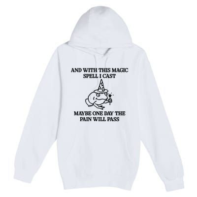 Gotfunny And With This Magic Spell I Cast Maybe One Day The Pain Will Pass Premium Pullover Hoodie