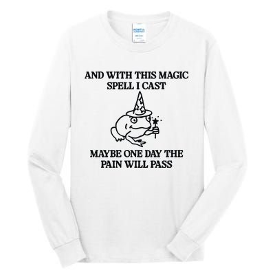 Gotfunny And With This Magic Spell I Cast Maybe One Day The Pain Will Pass Tall Long Sleeve T-Shirt