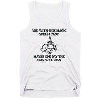 Gotfunny And With This Magic Spell I Cast Maybe One Day The Pain Will Pass Tank Top