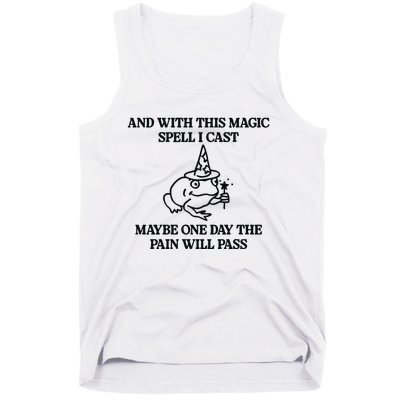 Gotfunny And With This Magic Spell I Cast Maybe One Day The Pain Will Pass Tank Top