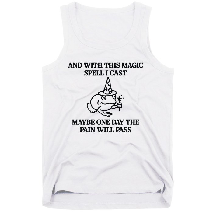 Gotfunny And With This Magic Spell I Cast Maybe One Day The Pain Will Pass Tank Top