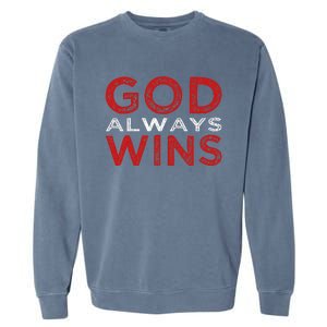 God Always Wins Religious Garment-Dyed Sweatshirt