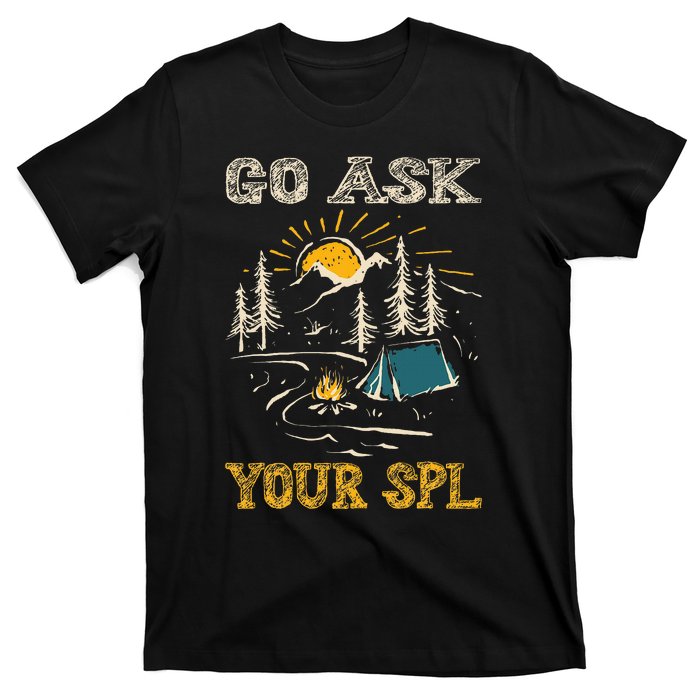 Go Ask Your Spl T-Shirt