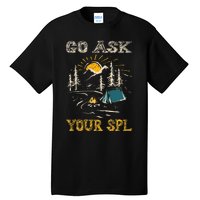 Go Ask Your Spl Tall T-Shirt