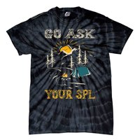 Go Ask Your Spl Tie-Dye T-Shirt