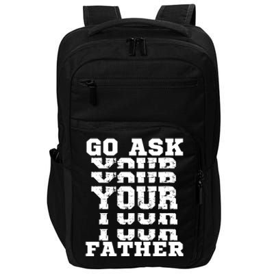 Go Ask Your Father Funny Mother Sarcastic Mom Sassy Gift Impact Tech Backpack