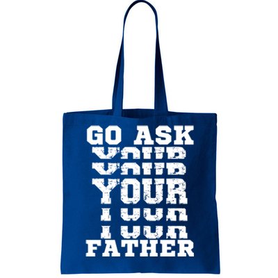 Go Ask Your Father Funny Mother Sarcastic Mom Sassy Gift Tote Bag