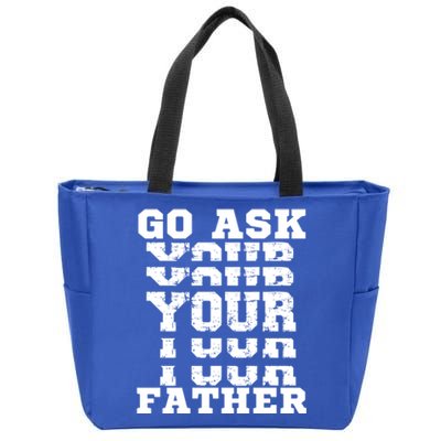 Go Ask Your Father Funny Mother Sarcastic Mom Sassy Gift Zip Tote Bag