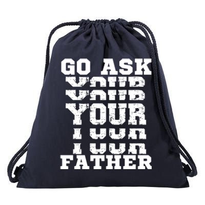 Go Ask Your Father Funny Mother Sarcastic Mom Sassy Gift Drawstring Bag