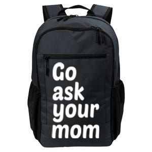 Go Ask Your Mom Funny Dad Fathers Day Birthday Christmas Meaningful Gift Daily Commute Backpack