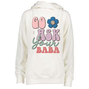 Go Ask Your Baba Cute Funny Mom Funny Gift Mothers Day Tee Funny Gift Womens Funnel Neck Pullover Hood