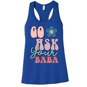 Go Ask Your Baba Cute Funny Mom Funny Gift Mothers Day Tee Funny Gift Women's Racerback Tank