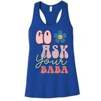 Go Ask Your Baba Cute Funny Mom Funny Gift Mothers Day Tee Funny Gift Women's Racerback Tank