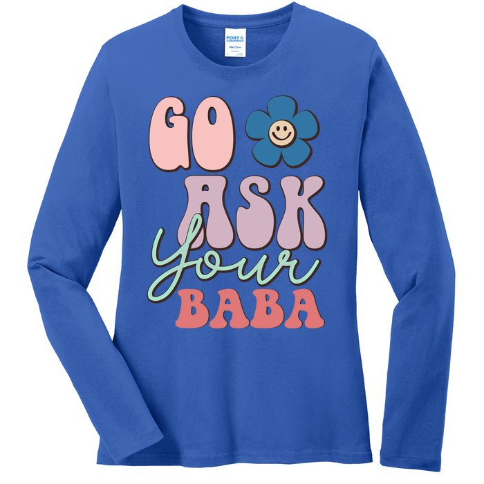 Go Ask Your Baba Cute Funny Mom Funny Gift Mothers Day Tee Funny Gift Ladies Long Sleeve Shirt