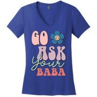 Go Ask Your Baba Cute Funny Mom Funny Gift Mothers Day Tee Funny Gift Women's V-Neck T-Shirt