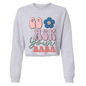 Go Ask Your Baba Cute Funny Mom Funny Gift Mothers Day Tee Funny Gift Cropped Pullover Crew