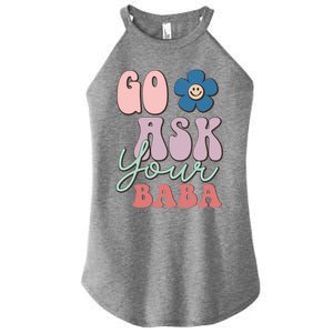 Go Ask Your Baba Cute Funny Mom Funny Gift Mothers Day Tee Funny Gift Women's Perfect Tri Rocker Tank