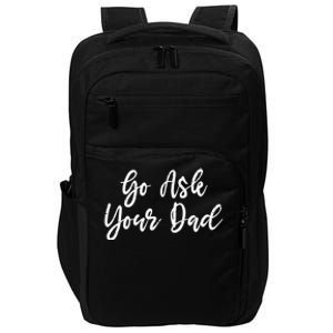 Go Ask Your Dad Mom Mothers Day Mommy Love Sarcastic Funny Great Gift Impact Tech Backpack