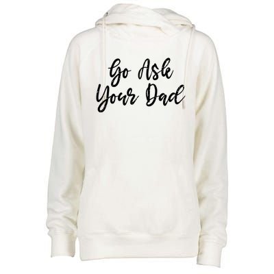 Go Ask Your Dad Mom Mothers Day Mommy Love Sarcastic Funny Great Gift Womens Funnel Neck Pullover Hood