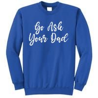 Go Ask Your Dad Mom Mothers Day Mommy Love Sarcastic Funny Great Gift Sweatshirt