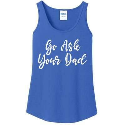 Go Ask Your Dad Mom Mothers Day Mommy Love Sarcastic Funny Great Gift Ladies Essential Tank