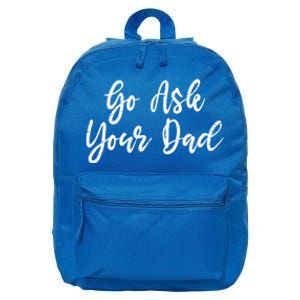 Go Ask Your Dad Mom Mothers Day Mommy Love Sarcastic Funny Great Gift 16 in Basic Backpack