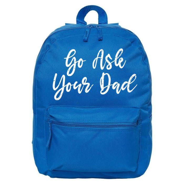 Go Ask Your Dad Mom Mothers Day Mommy Love Sarcastic Funny Great Gift 16 in Basic Backpack