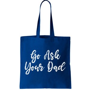 Go Ask Your Dad Mom Mothers Day Mommy Love Sarcastic Funny Great Gift Tote Bag