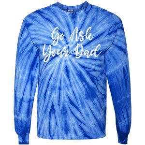 Go Ask Your Dad Mom Mothers Day Mommy Love Sarcastic Funny Great Gift Tie-Dye Long Sleeve Shirt