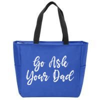 Go Ask Your Dad Mom Mothers Day Mommy Love Sarcastic Funny Great Gift Zip Tote Bag