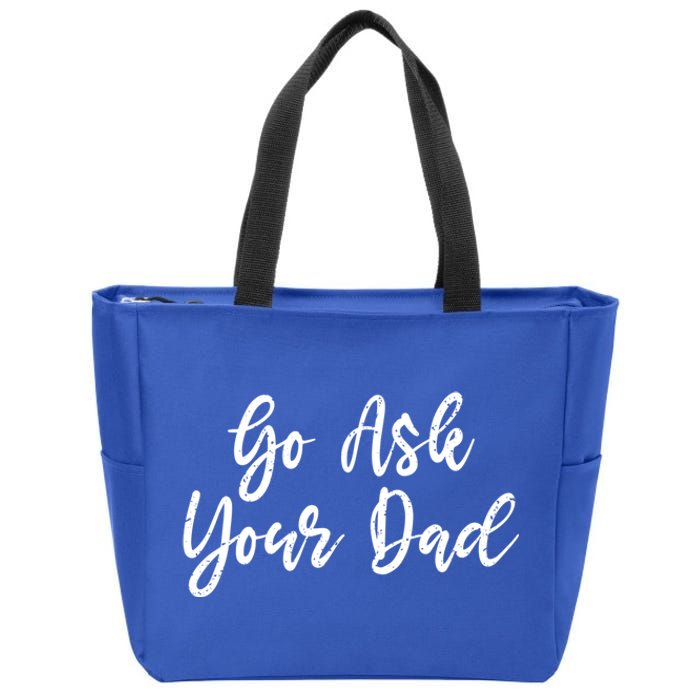 Go Ask Your Dad Mom Mothers Day Mommy Love Sarcastic Funny Great Gift Zip Tote Bag